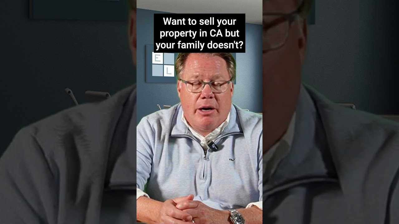 Want to Sell Your Property in CA But Your Family Doesn’t?
